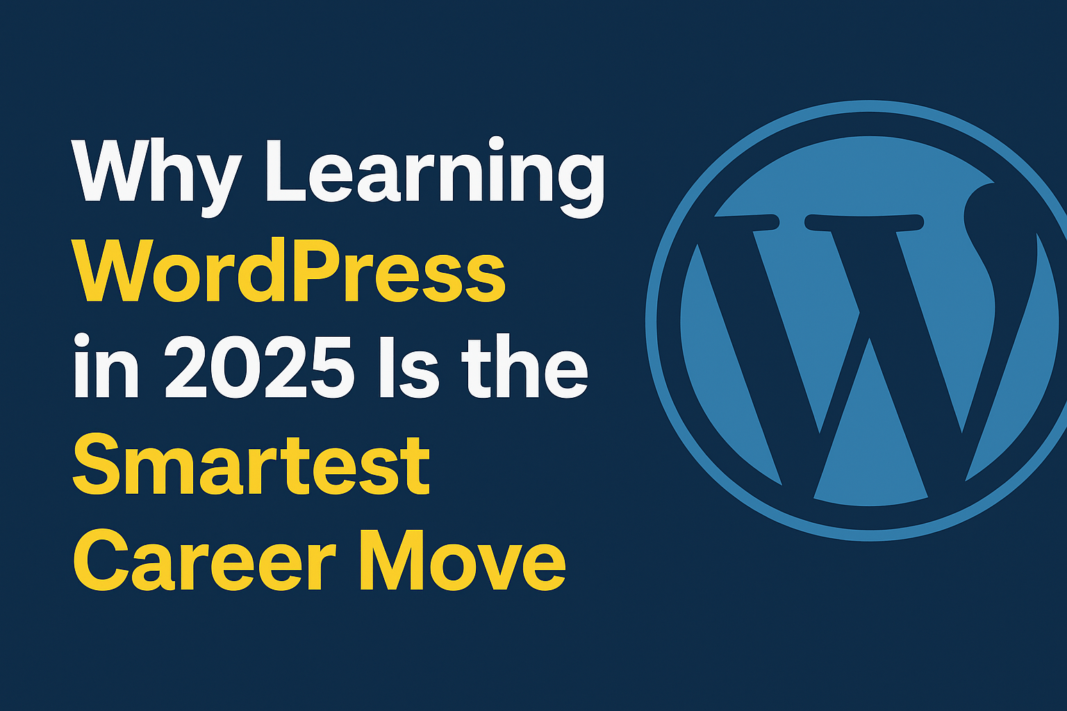 why learning wordpress in 2025 is the smartest career move